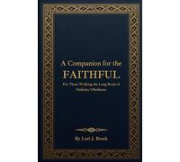 A Companion for the Faithful: For Those Walking the Long Road of Ordinary Obedience