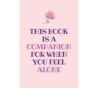 A Companion for When You Feel Alone: A Lined Journal for Comfort, Reflection & Healing: Supportive Writing Notebook | Self-Care & Mental Health Diary | 6" x 9" Notebook