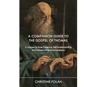 A Companion Guide to The Gospel of Thomas: A Journey to Inner Presence, Self-Understanding and Fullness of Personal Expression