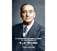 A Companion Readers Guide: To The Works Of H.G. Wells