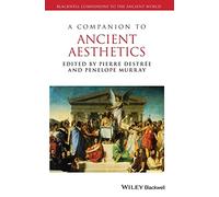 A Companion to Ancient Aesthetics: 121 (Blackwell Companions to the Ancient World)