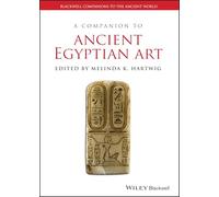 A Companion to Ancient Egyptian Art: 109 (Blackwell Companions to the Ancient World)