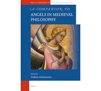 A Companion to Angels in Medieval Philosophy (Brill's Companions to the Christian Tradition): 35