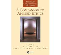 A Companion to Applied Ethics: 26 (Blackwell Companions to Philosophy)