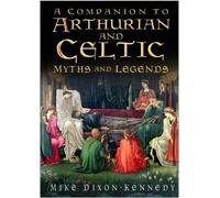 A Companion to Arthurian and Celtic Myths and Legends