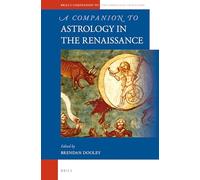A Companion to Astrology in the Renaissance: 49 (Brill's Companions to the Christian Tradition)