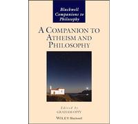 A Companion to Atheism and Philosophy (Blackwell Companions to Philosophy)