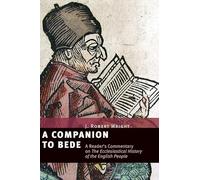 A Companion to Bede: A Reader's Commentary on the Ecclesiastical History of the English: A Reader's Commentary on the Ecclesiastical History of the English People
