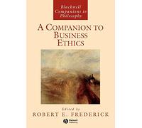 A Companion to Business Ethics (Blackwell Companions to Philosophy)