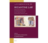 A Companion to Byzantine Law: From the Foundation of Constantinople (330) Until the End of the Macedonian Dynasty (1056): 15 (Brill's Companions to the Byzantine World)