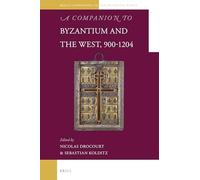 A Companion to Byzantium and the West, 900-1204: 10 (Brill's Companions to the Byzantine World)