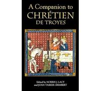 A Companion to Chretien De Troyes (Arthurian Studies)