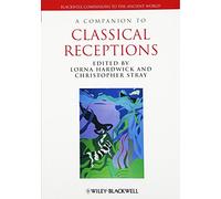 A Companion to Classical Receptions (Wiley Companions to the Ancient World)