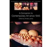A Companion to Contemporary Art Since 1945 (Blackwell Companions to Art History)