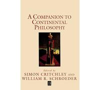 A Companion to Continental Philosophy (Blackwell Companions to Philosophy)