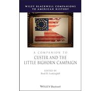A Companion to Custer and the Little Bighorn Campaign (Wiley Blackwell Companions to American History)