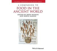 A Companion to Food in the Ancient World: 89 (Blackwell Companions to the Ancient World)