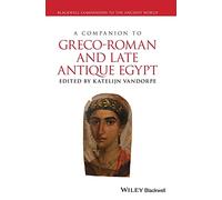A Companion to Greco-Roman and Late Antique Egypt (Wiley Companions to the Ancient World)