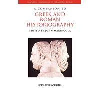 A Companion to Greek Roman Historiography: 75 (Blackwell Companions to the Ancient World)