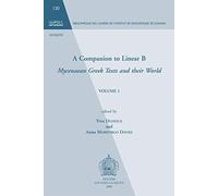A Companion to Linear B: Mycenaean Greek Texts and their World. Volume 1: 120 (Bibliothèque des Cahiers de Linguistique de Louvain (BCLL))