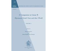 A Companion to Linear B: Mycenaean Greek Texts and their World. Volume 3: 133 (Bibliothèque des Cahiers de Linguistique de Louvain (BCLL))