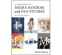 A Companion to Media Fandom and Fan Studies (Wiley Blackwell Companions to Cultural Studies)
