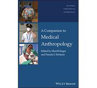 A Companion to Medical Anthropology (Wiley Blackwell Companions to Anthropology)