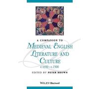 A Companion to Medieval English Literature and Culture, c.1350 - c.1500: 101 (Blackwell Companions to Literature and Culture)