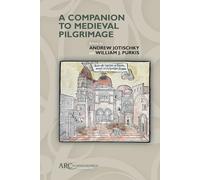 A Companion to Medieval Pilgrimage (Arc Companions)