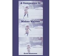 A Companion to Mekas Walden: A Guide to Jonas Mekas's Diaries, Notes and Sketches