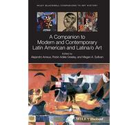 A Companion to Modern and Contemporary Latin American and Latina/o Art (Blackwell Companions to Art History)