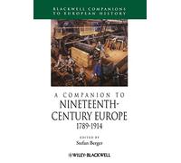 A Companion to Nineteenth-Century Europe 1789-1914: 12 (Blackwell Companions to European History)