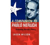 A Companion to Pablo Neruda: Evaluating Neruda's Poetry (Coleccion Tamesis: Serie A, Monografias)