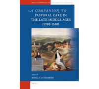 A Companion to Pastoral Care in the Late Middle Ages (1200-1500): 22 (Brill's Companions to the Christian Tradition)