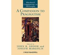 A Companion to Pragmatism: 71 (Blackwell Companions to Philosophy)