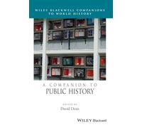 A Companion to Public History (Wiley Blackwell Companions to World History)