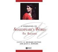 A Companion to Shakespeare's Works: The Tragedies: 76 (Blackwell Companions to Literature and Culture)