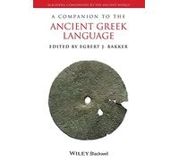 A Companion to the Ancient Greek Language (Wiley Companions to the Ancient World)