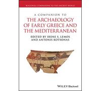 A Companion to the Archaeology of Early Greece and the Mediterranean (Blackwell Companions to the Ancient World)