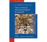 A Companion to the Catholic Enlightenment in Europe: 20 (Brill's Companions to the Christian Tradition)