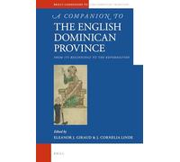 A Companion to the English Dominican Province: From Its Beginnings to the Reformation: 97 (Brill's Companions to the Christian Tradition)