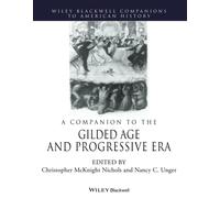A Companion to the Gilded Age and Progressive Era (Wiley Blackwell Companions to American History)