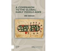 A Companion to the Global Early Middle Ages (Arc Companions)
