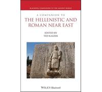 A Companion to the Hellenistic and Roman Near East (Blackwell Companions to the Ancient World)