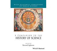 A Companion to the History of Science (Wiley Blackwell Companions to World History)