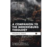 A Companion to the Mercersburg Theology: Evangelical Catholicism in the Mid-Nineteenth Century: 44 (Cascade Companions)