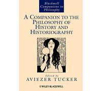A Companion to the Philosophy of History and Historiography: 41 (Blackwell Companions to Philosophy)