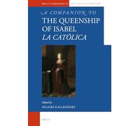 A Companion to the Queenship of Isabel la Católica: 104 (Brill's Companions to the Christian Tradition)