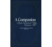A Companion to the Rosh Hashanah Machzor: Using the Machzor as a Workbook Volume 2