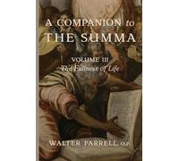 A Companion to the Summa-Volume III: The Fullness of Life